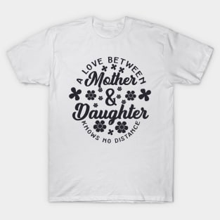 A Love Between Mother & Daughter Knows No Distance - Black Mothers Day Gift T-Shirt